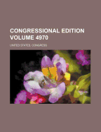 Congressional Edition Volume 4970