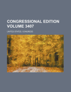 Congressional Edition Volume 3407