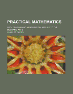 Practical Mathematics, with Drawing and Mensuration, Applied to the Mechanic Arts