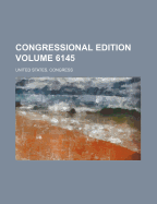 Congressional Edition Volume 6145