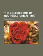 The Gold Regions of South Eastern Africa