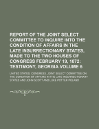 Report of the Joint Select Committee to Inquire Into the Condition of Affairs in the Late Insurrectionary States, Made to the Two Houses of