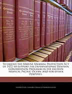 To Amend the Marine Mammal Protection Act of 1972 to Support the International Dolphin Conservation Program in the Eastern Tropical Pacific Ocean, and for Other Purposes.