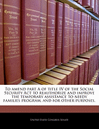 To Amend Part a of Title IV of the Social Security ACT to Reauthorize and Improve the Temporary Assistance to Needy Families Program, and for Other Purposes.
