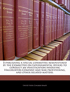 Establishing a Special Committee Administered by the Committee on Governmental Affairs to Conduct an Investigation Involving Halliburton Company and War Profiteering, and Other Related Matters.
