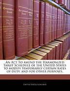 An ACT to Amend the Harmonized Tariff Schedule of the United States to Modify Temporarily Certain Rates of Duty, to Make Other Technical Amendments to the Trade Laws, and for Other Purposes.