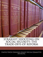 Straight Shooting on Social Security: The Trade-Offs of Reform