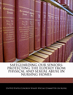 Safeguarding Our Seniors: Protecting the Elderly from Physical and Sexual Abuse in Nursing Homes