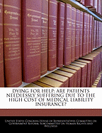 Dying for Help: Are Patients Needlessly Suffering Due to the High Cost of Medical Liability Insurance?: Hearing Before the Subcommittee on Human Rights and Wellness of the Committee on Government Reform, House of Representatives, One Hundred Eighth Congre