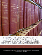 Serving the Underserved in the 21st Century: The Need for a Stronger, More Responsive Public Health Service Commissioned Corps: Hearing Before the Committee on Government Reform, House of Representatives, One Hundred Eighth Congress, First Session