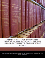 Assisting Small Businesses Through the Tax Code: Recent Gains and What Remains to Be Done: Hearing Before the Committee on Small Business, House of Representatives, One Hundred Eighth Congress, First Session, Washington, DC, July 23, 2003.