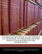 Castro's Cuba: What Is the Proper U.S. Response to Ongoing Human Rights Violations in Our Hemisphere: Hearing Before the Subcommittee on Human Rights and Wellness of the Committee on Government Reform, House of Representatives, One Hundred Eighth Congress