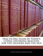 Practicing Islam in Today's China: Differing Realities for the Uighurs and the Hui