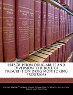 Prescription Drug Abuse and Diversion: The Role of Prescription Drug Monitoring Programs: Hearing Before the Committee on Health, Education