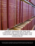 Energy Demand in the 21st Century: Are Congress and the Executive Branch Meeting the Challenge?
