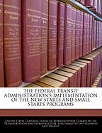 The Federal Transit Administration's Implementation of the New Starts and Small Starts Programs