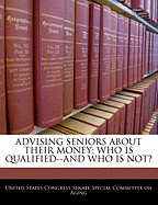Advising Seniors about Their Money: Who Is Qualified--And Who Is Not?
