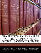 Generation RX: The Abuse of Prescription and Over-The-Counter Drugs