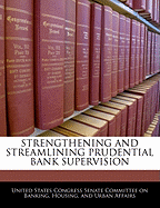 Strengthening and Streamlining Prudential Bank Supervision