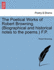 The Poetical Works of Robert Browning. (Biographical and Historical Notes to the Poems.) F.P.