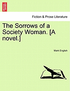 The Sorrows of a Society Woman. [A Novel.]