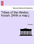 Tribes of the Hindoo Koosh. [With a Map.]