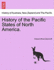 History of the Pacific States of North America.