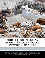 Birds of the Aleutian Islands: Falcons, Coots, Plovers and More