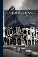 C. Crispi Salustii Quae Exstant: Recognovit, Varias Lectiones, E Codicibus Basileensibus, Bernensibus, Turicensibus, Parisinis, Erlangensi, Tegernseensi Ceterisque, Volume 2...
