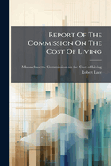 Report of the Commission on the Cost of Living: May, 1910...