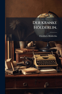 Der Kranke H Lderlin...