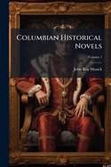 Columbian Historical Novels, Volume 1...