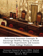 Behavioral Economic Concepts to Encourage Healthy Eating in School Cafeterias: Experiments and Lessons from College Students