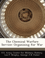 The Chemical Warfare Service; organizing for war