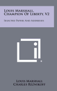 Louis Marshall, Champion of Liberty, V2: Selected Papers and Addresses