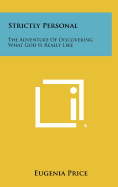 Strictly Personal: The Adventure of Discovering What God Is Really Like
