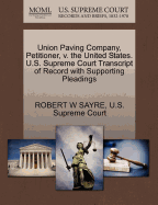Union Paving Company, Petitioner, V. the United States. U.S. Supreme Court Transcript of Record with Supporting Pleadings
