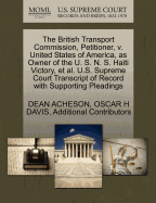 The British Transport Commission, Petitioner, V. United States of America, as Owner of the U. S. N. S. Haiti Victory, et al. U.S. Supreme Court Transcript of Record with Supporting Pleadings
