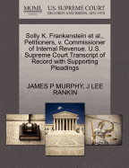 Solly K. Frankenstein et al., Petitioners, V. Commissioner of Internal Revenue. U.S. Supreme Court Transcript of Record with Supporting Pleadings