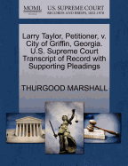 Larry Taylor, Petitioner, V. City of Griffin, Georgia. U.S. Supreme Court Transcript of Record with Supporting Pleadings