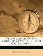 Reminiscences of the Guilford Grays, Co. B., 27th N. C. Regiment