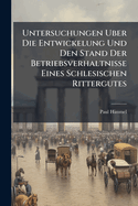 Untersuchungen Uber Die Entwickelung Und Den Stand Der Betriebsverhaltnisse Eines Schlesischen Rittergutes