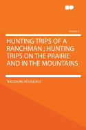 Hunting Trips of a Ranchman, Hunting Trips on the Prairie and in the Mountains
