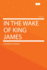 In the Wake of King James