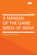 A Manual of the Game Birds of India Volume 1