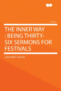 The Inner Way: Being Thirty-Six Sermons for Festivals