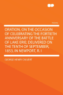 Oration, on the Occasion of Celebrating the Fortieth Anniversary of the Battle of Lake Erie; Delivered on the Tenth of September, 1853, in Newport, R. I