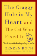 The Craggy Hole in My Heart and the Cat Who Fixed It: Over the Edge and Back with My Dad, My Cat, and Me