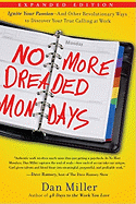 No More Dreaded Mondays: Ignite Your Passion--And Other Revolutionary Ways to Discover Your True Calling at Work