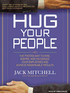 Hug Your People: The Proven Way to Hire, Inspire, and Recognize Your Employees and Achieve Remarkable Results